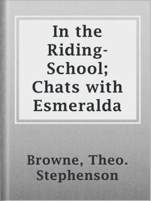 cover image of In the Riding-School; Chats with Esmeralda